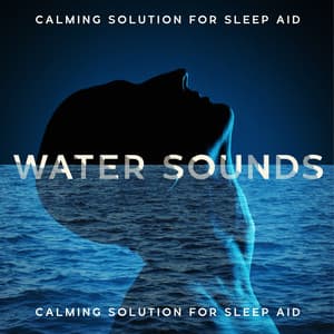 Calming Solution for Sleep Aid: Water Sounds and Peaceful Ambient for Better Sleep - Water Sounds Music Zone