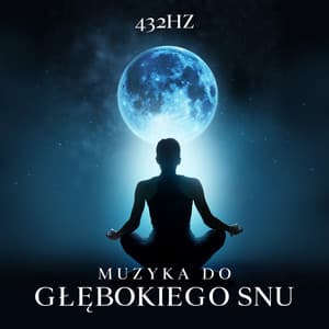 432Hz Muzyka do Głębokiego Snu: Leczenie Bezsenności, Muzykoterpia, Nocna Medytacja, Relaks & Uzdrawiająca Częstotliwość - Strefa Relaksacyjnej Muzyki