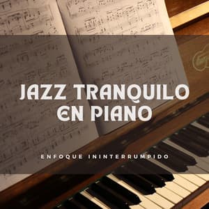 Jazz Tranquilo En Piano: Enfoque Ininterrumpido - Paz del piano