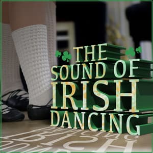 The Sound of Irish Dancing - The Irish Dancing Music