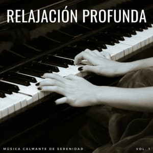 Relajación Profunda: Música Calmante De Serenidad Vol. 1 - Maestros de la música de relajación para piano