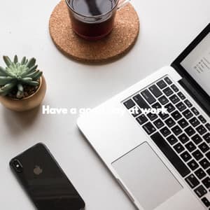 Have a good day at work - Música para Oficinas De Lujo