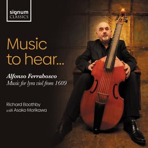 Music to Hear... Alfonso Ferrabosco: Music for Lyra Viol from 1609 - Alfonso Ferrabosco