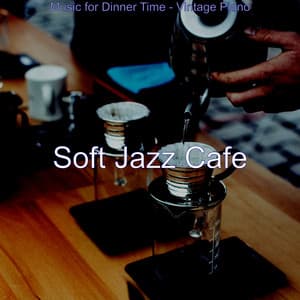 Music for Dinner Time - Vintage Piano - Soft Jazz Cafe
