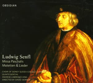 Senfl, L.: Missa Paschalis / Motets / Lieder - Ludwig Senfl