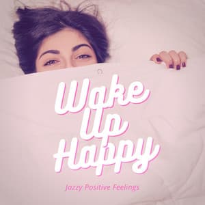 Jazzy Positive Feelings - Wake Up Happy