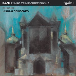 Bach: Piano Transcriptions, Vol. 2 – Busoni II - Johann Sebastian Bach