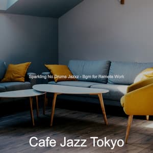 Sparkling No Drums Jazxz - Bgm for Remote Work - Cafe Jazz Tokyo