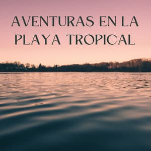 Aventuras En La Playa Tropical - Los sonidos de las olas del mar
