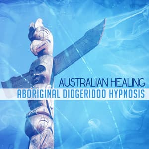 Australian Healing: Aboriginal Didgeridoo Hypnosis, Find Soul Peace - Native Aboriginal Guru
