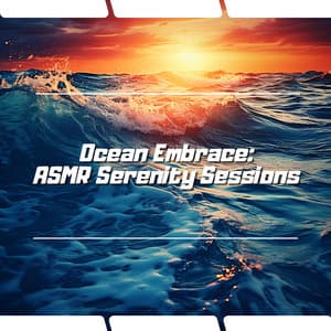 Ocean Embrace: ASMR Serenity Sessions - Ocean Waves Channel