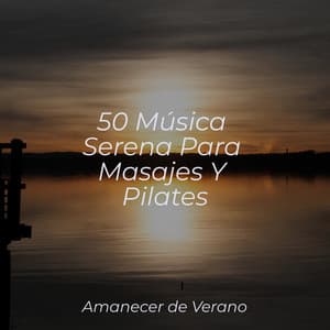 50 Música Serena Para Masajes Y Pilates - Sonidos de la Naturaleza Relax