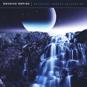 Rushing Rapids - Waterfall Sounds Relaxation