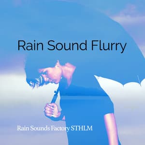 Rain Sound Flurry - Rain Sounds Factory STHLM