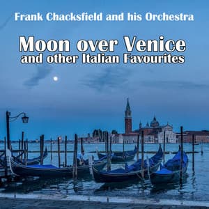 Moon over Venice and other Italian Favourites - Frank Chacksfield & His Orchestra