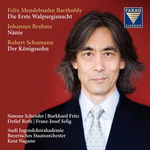 Mendelssohn: Die erste Walpurgisnacht - Brahms: Nänie - Schumann: Der Königssohn - Kent Nagano