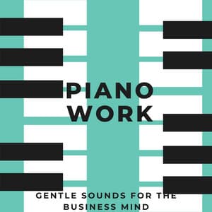 Piano Work: Gentle Sounds for the Business Mind - Reversible