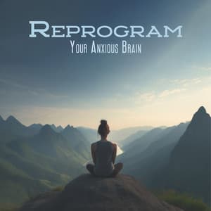 Reprogram Your Anxious Brain: Worries and Nerves under Control - Background Music Specialists