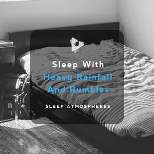 Sleep With Heavy Rainfall And Rumbles - Sleep Atmospheres