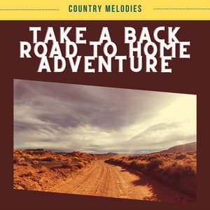 Take a Back Road to Home Adventure - Country Melodies