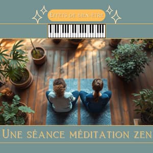 Une séance méditation zen - Effets de bien-être