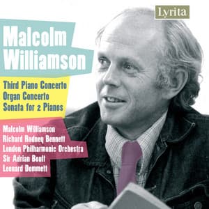 Williamson: Third Piano Concerto - Organ Concerto - Sonata for 2 Pianos - Malcolm Williamson