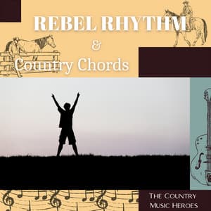 Rebel Rhythm & Country Chords - The Country Music Heroes