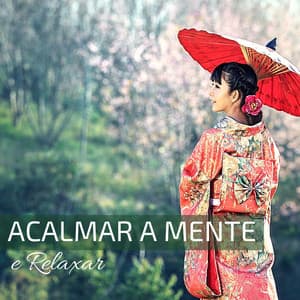 Acalmar a Mente e Relaxar - Musica Chinesa Relaxante Tradicional Lenta Suave - Mente Abierta