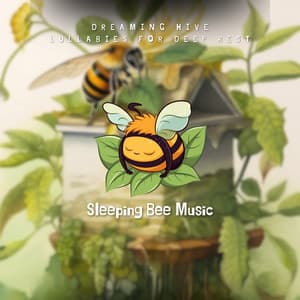 Dreaming Hive - Lullabies for Deep Rest - Sleeping Bee Music