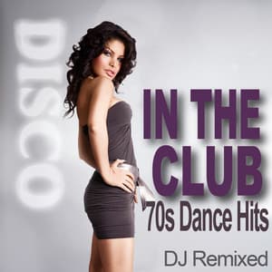 In The Club - 70s Dance Hits - DJ Remixed - DJ Remixed