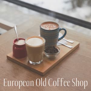 European Old Coffee Shop - Vintage with Love, Beautiful Morning Background Instrumental Smooth Jazz for Cafe, Coffee Shop, Cafeteria, Breakfast at Home - Lounge Café