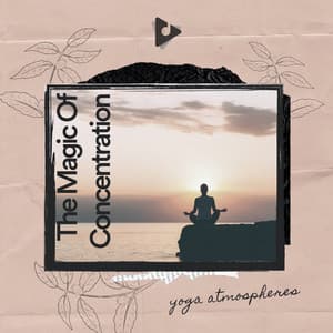 The Magic Of Concentration - Yoga Atmospheres