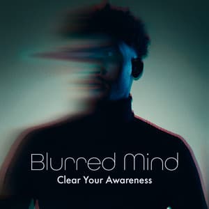 Blurred Mind: Clear Your Awareness - Guided Meditation