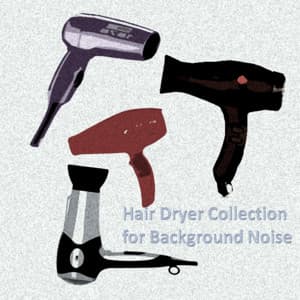 Loopable Hair Dryer Collection for Background Noise - Spa & Spa