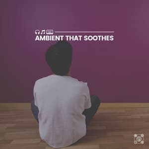 Ambient That Soothes - Best Relaxing Music
