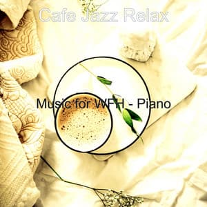 Music for WFH - Piano - Cafe Jazz Relax