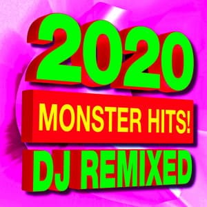 2020 Monster Hits! DJ Remixed - Ultimate Pop Hits