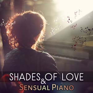 Shades of Love & Sensual Piano - Emotional Love Songs, Erotic Massage Before Making Love, Foreplay, Sexy Jazz Soundtrack, Shades of Grey - Sexual Piano Jazz Collection