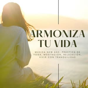 Armoniza tu Vida: Música New Age, Práctica de Yoga, Meditación, Relajación, Vivir con Tranquilidad - Paraíso Secreto