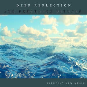 Deep Reflection and Breathing Rituals - Everyday New Music