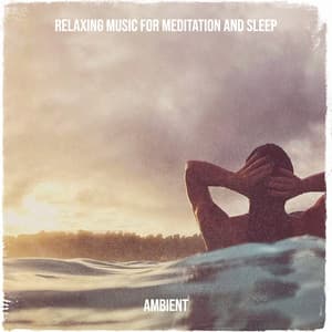 Relaxing Music for Meditation and Sleep - Ambient