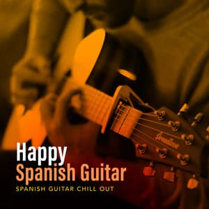 Happy Spanish Guitar - Spanish Guitar Chill Out