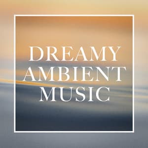 Dreamy Ambient Music - Relaxation - Ambient