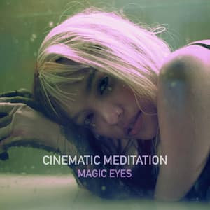 Magic Eyes - Cinematic Meditation