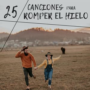 25 Canciones para Romper el Hielo - Música Perfecta para Ir al Grano y Dejarse Llevar por el Romanticismo - Canciones de Amor