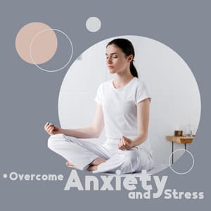 Overcome Anxiety and Stress: Music for Mindfulness Meditation, Autogenic Training, Healing Yoga & Affirmations - Mantras Guru Maestro
