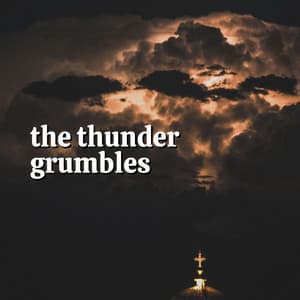 The Thunder Grumbles - Sounds Of Nature: Thunderstorm