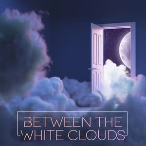 Between the White Clouds: Ambient Chillout Music Mix 2022 for Sleep and Relaxation - Relaxation - Ambient