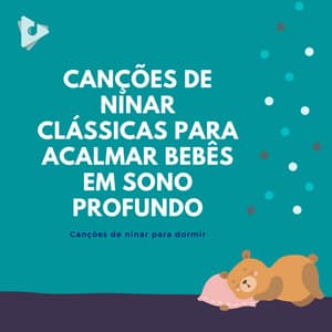 Canções de Ninar Clássicas para Acalmar Bebês em Sono Profundo - Canções de ninar para dormir