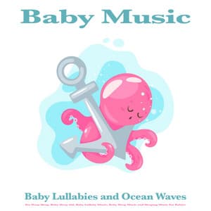 Baby Music: Baby Lullabies and Ocean Waves For Deep Sleep, Baby Sleep Aid, Baby Lullaby Music, Baby Sleep Music and Sleeping Music For Babies - Baby Lullaby